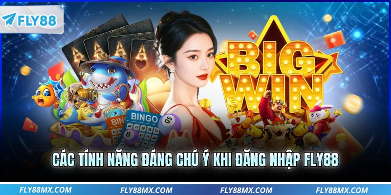 Các tính năng đáng chú ý khi đăng nhập Fly88
