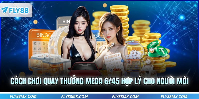 Cách chơi quay thưởng Mega 6/45 hợp lý cho người mới
