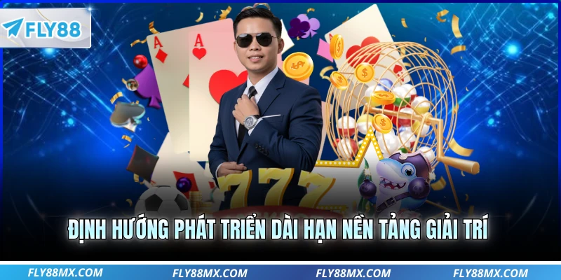 Định hướng phát triển dài hạn nền tảng giải trí