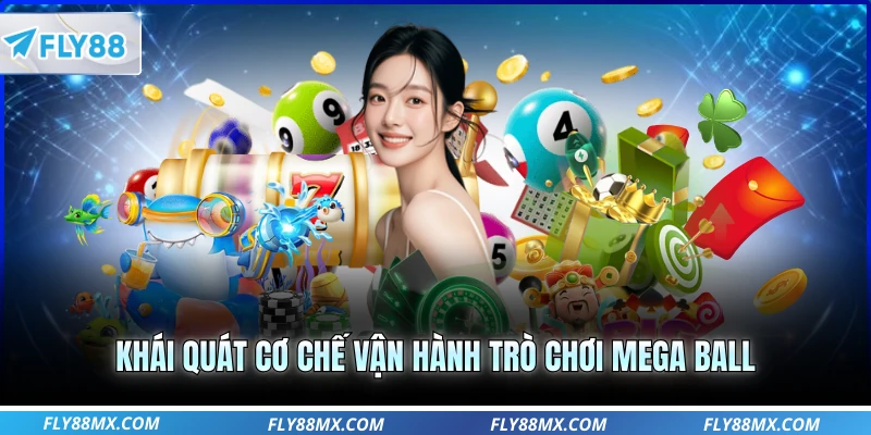 Khái quát cơ chế vận hành trò chơi mega ball 