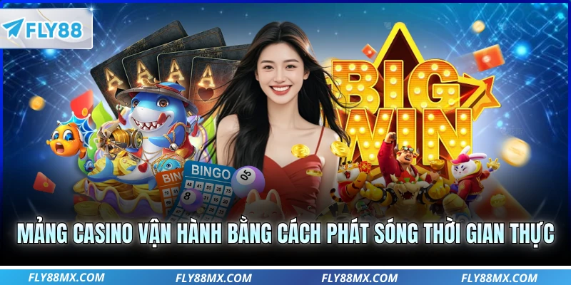 Mảng casino vận hành bằng cách phát sóng thời gian thực