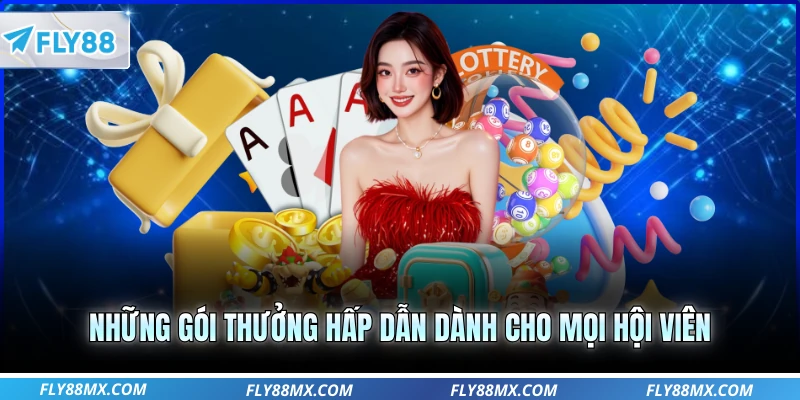 Những gói thưởng hấp dẫn dành cho mọi hội viên
