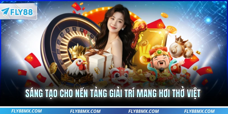 Sáng tạo cho nền tảng giải trí mang hơi thở Việt