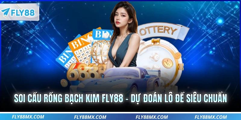 Soi Cầu Rồng Bạch Kim Fly88 – Dự Đoán Lô Đề Siêu Chuẩn